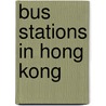Bus Stations in Hong Kong door Onbekend