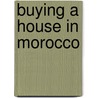 Buying a House in Morocco door Abby Aron
