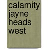 Calamity Jayne Heads West by Kathleen Bacus
