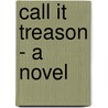 Call It Treason - A Novel door George Howe