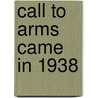 Call To Arms Came In 1938 door Rudolf M. Viest / Imv