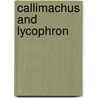 Callimachus And Lycophron by Lycophron