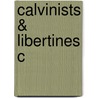 Calvinists & Libertines C by Benjamin J. Kaplan