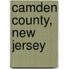 Camden County, New Jersey door Jeffery M. Dorwart