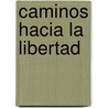 Caminos Hacia La Libertad door Amselm Grün