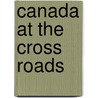 Canada At The Cross Roads door Agnes Christina Laut