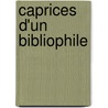 Caprices D'Un Bibliophile door Octave Uzanne