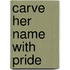 Carve Her Name with Pride