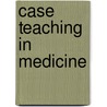 Case Teaching In Medicine by Richard Clarke Cabot