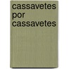 Cassavetes Por Cassavetes door Ray Carney