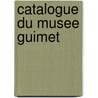 Catalogue Du Musee Guimet door Lon De Millou