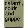 Catarrh, Colds and Grippe by John Henry Clarke