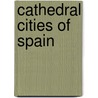 Cathedral Cities Of Spain door William Wiehe Collins