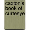 Caxton's Book Of Curtesye door Frederick James Furnivall