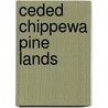 Ceded Chippewa Pine Lands door Office United States.