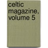 Celtic Magazine, Volume 5 by Sir Alexander MacKenzie