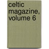 Celtic Magazine, Volume 6 door Sir Alexander MacKenzie