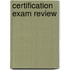 Certification Exam Review