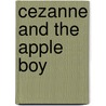 Cezanne And The Apple Boy by Laurence Anholt
