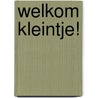 Welkom kleintje! door Ina Sipkes de Smit