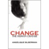 Change the Human Dis-Ease door Angelique Silberman