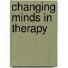 Changing Minds In Therapy door Margaret Wilkinson