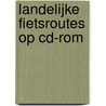 Landelijke Fietsroutes op cd-rom