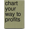 Chart Your Way To Profits door Timothy Knight