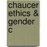 Chaucer Ethics & Gender C door Alcuin Blamires