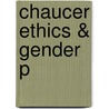 Chaucer Ethics & Gender P door Alcuin Blamires