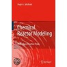 Chemical Reactor Modeling door Hugo A. Jakobsen
