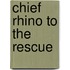 Chief Rhino To The Rescue