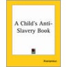 Child's Anti-Slavery Book door Onbekend