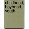 Childhood, Boyhood, Youth door Leo Tolstoy (Tolstoi)