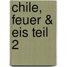 Chile, Feuer & Eis Teil 2 door Alois Maier