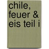 Chile, Feuer & Eis Teil I door Alois Maier