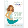 Chill Out and Get Healthy by L. Ac Raupp M.S.