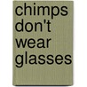 Chimps Don't Wear Glasses door Laura Numeroff
