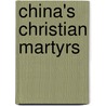 China's Christian Martyrs door Paul Hattaway
