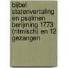 Bijbel Statenvertaling en Psalmen berijming 1773 (ritmisch) en 12 Gezangen door Onbekend
