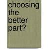 Choosing The Better Part? by Barbara E. Reid