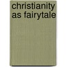 Christianity As Fairytale door Ron Mazur