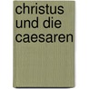 Christus Und Die Caesaren door Bruno Bauer