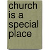Church Is a Special Place by Nancy Munger