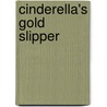 Cinderella's Gold Slipper door Samuel D. Fohr