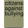 Citizens Against Bullying door Maggie Biddlestone