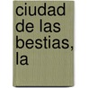 Ciudad de Las Bestias, La by Isabek Allende