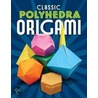 Classic Polyhedra Origami by John Montroll
