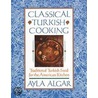 Classical Turkish Cooking by Ayla Esen Algar