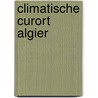 Climatische Curort Algier by Otto Schneider